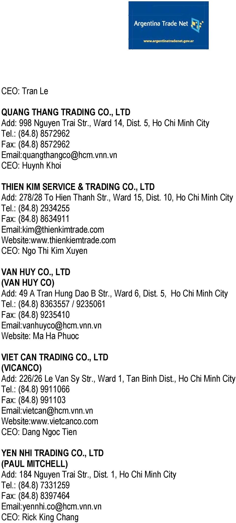 com Website:www.thienkiemtrade.com CEO: Ngo Thi Kim Xuyen VAN HUY CO., LTD (VAN HUY CO) Add: 49 A Tran Hung Dao B Str., Ward 6, Dist. 5, Ho Chi Minh City Tel.: (84.8) 8363557 / 9235061 Fax: (84.