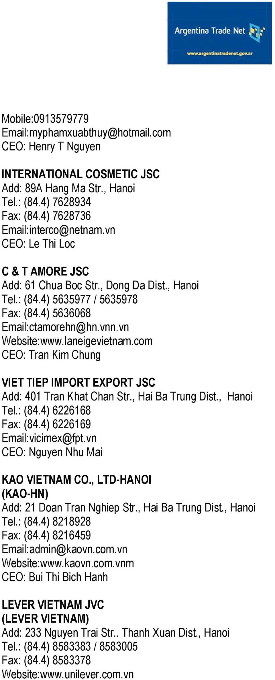 com CEO: Tran Kim Chung VIET TIEP IMPORT EXPORT JSC Add: 401 Tran Khat Chan Str., Hai Ba Trung Dist., Hanoi Tel.: (84.4) 6226168 Fax: (84.4) 6226169 Email:vicimex@fpt.