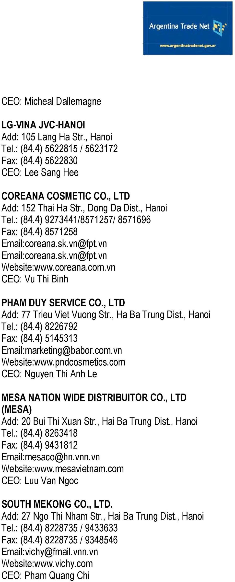 , LTD Add: 77 Trieu Viet Vuong Str., Ha Ba Trung Dist., Hanoi Tel.: (84.4) 8226792 Fax: (84.4) 5145313 Email:marketing@babor.com.vn Website:www.pndcosmetics.