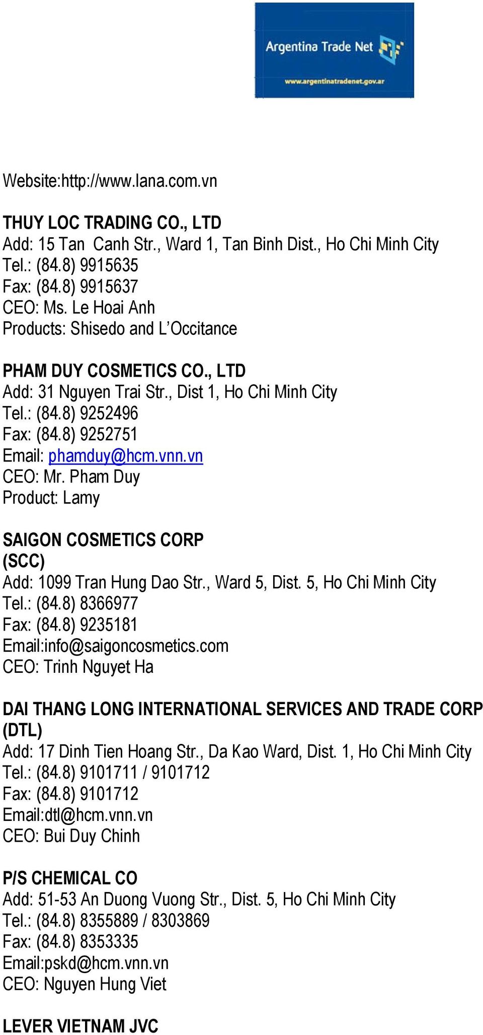 Pham Duy Product: Lamy SAIGON COSMETICS CORP (SCC) Add: 1099 Tran Hung Dao Str., Ward 5, Dist. 5, Ho Chi Minh City Tel.: (84.8) 8366977 Fax: (84.8) 9235181 Email:info@saigoncosmetics.