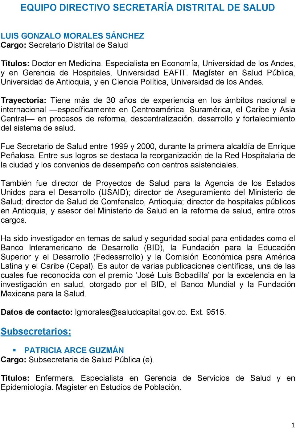 Magíster en Salud Pública, Universidad de Antioquia, y en Ciencia Política, Universidad de los Andes.