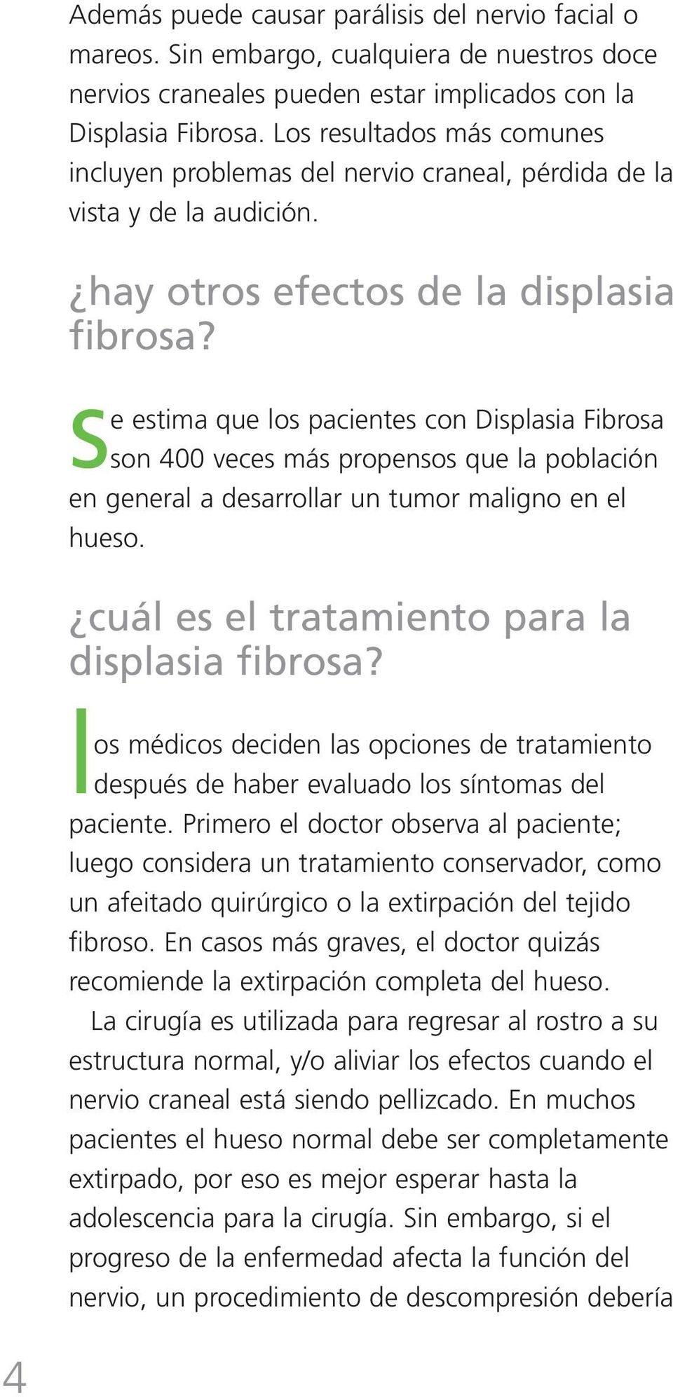 se estima que los pacientes con Displasia Fibrosa son 400 veces más propensos que la población en general a desarrollar un tumor maligno en el hueso. cuál es el tratamiento para la displasia fibrosa?