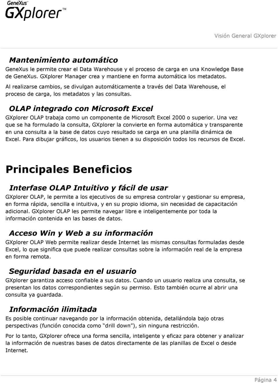 OLAP integrado con Microsoft Excel GXplorer OLAP trabaja como un componente de Microsoft Excel 2000 o superior.