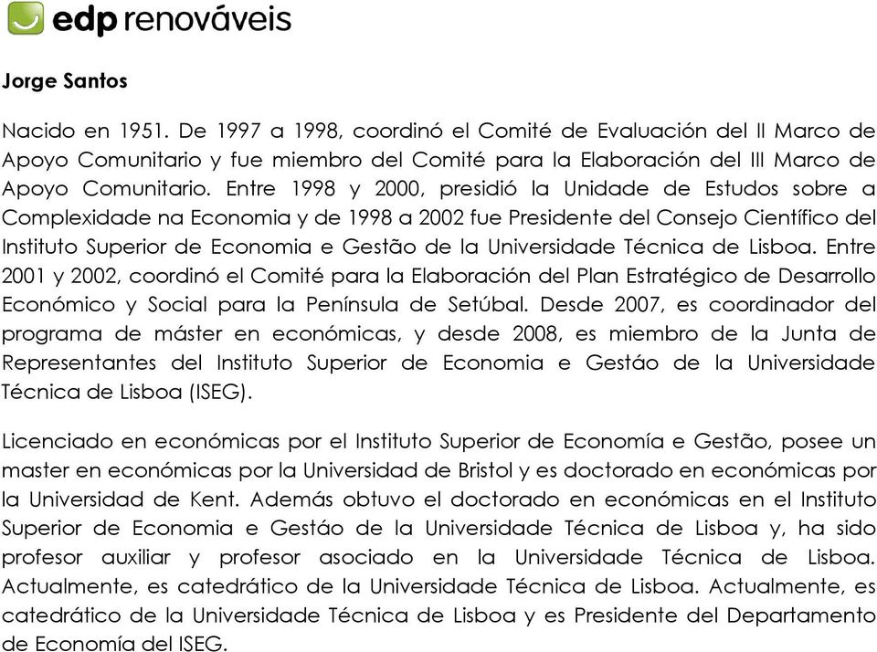Universidade Técnica de Lisboa. Entre 2001 y 2002, coordinó el Comité para la Elaboración del Plan Estratégico de Desarrollo Económico y Social para la Península de Setúbal.