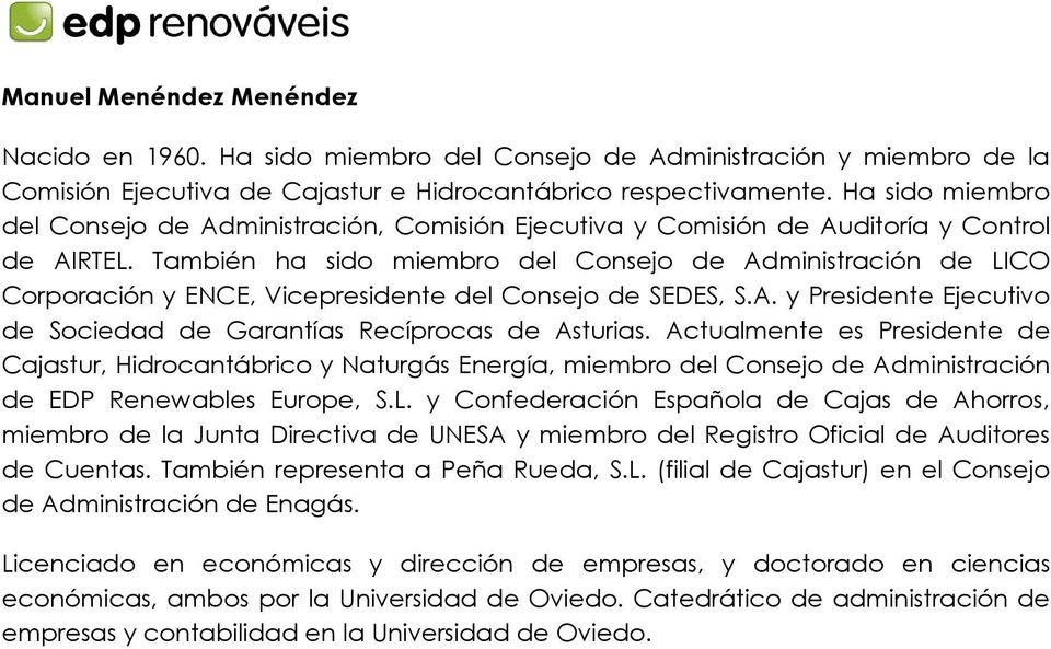 También ha sido miembro del Consejo de Administración de LICO Corporación y ENCE, Vicepresidente del Consejo de SEDES, S.A. y Presidente Ejecutivo de Sociedad de Garantías Recíprocas de Asturias.