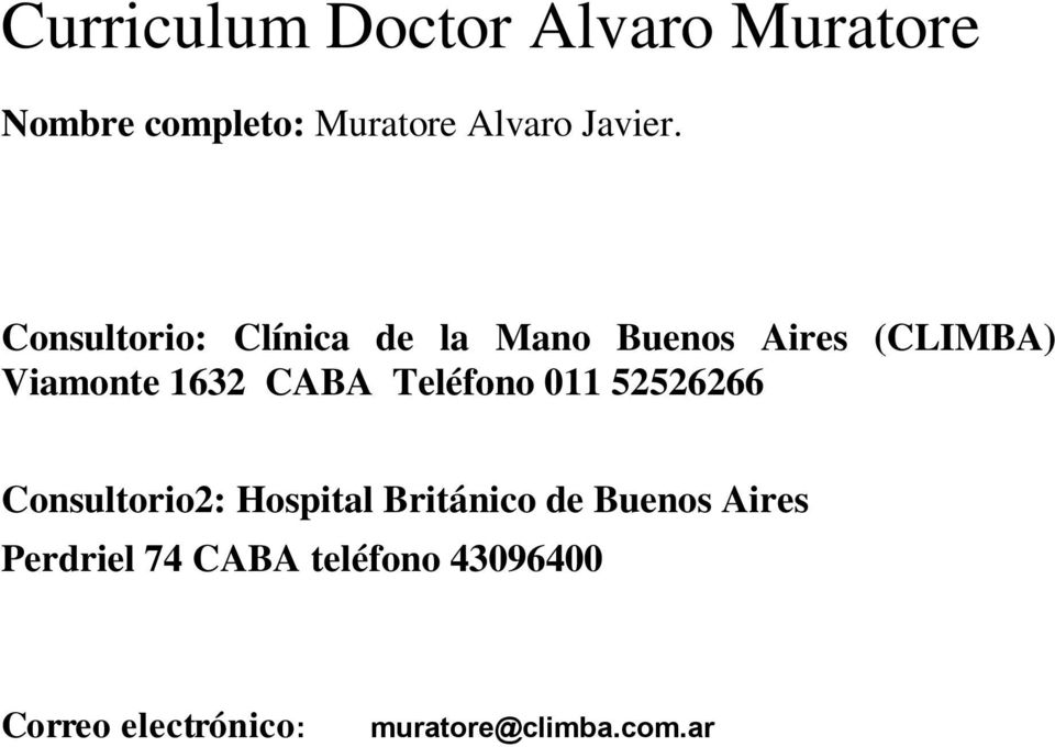 Teléfono 011 52526266 Consultorio2: Hospital Británico de Buenos Aires