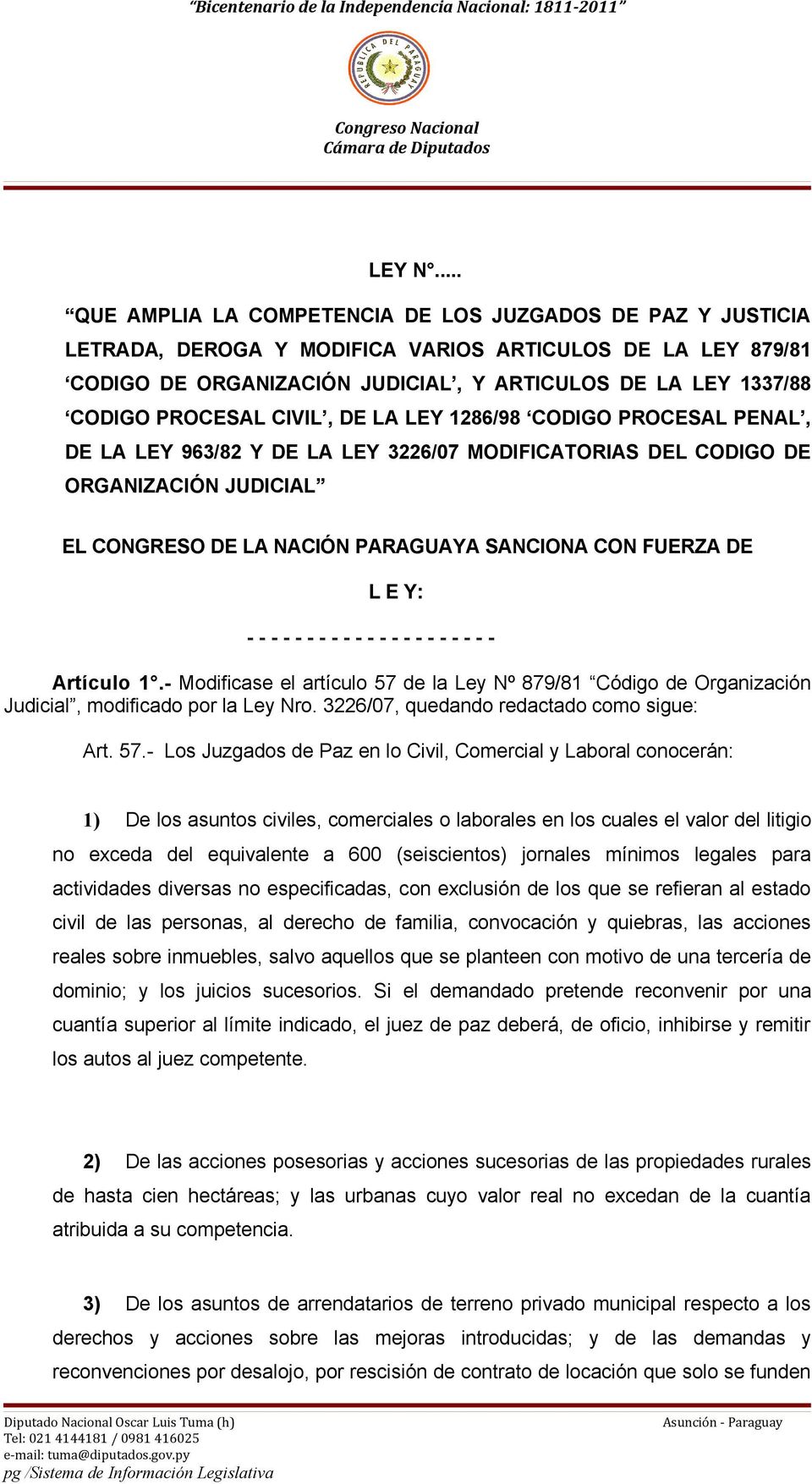PROCESAL CIVIL, DE LA LEY 1286/98 CODIGO PROCESAL PENAL, DE LA LEY 963/82 Y DE LA LEY 3226/07 MODIFICATORIAS DEL CODIGO DE ORGANIZACIÓN JUDICIAL EL CONGRESO DE LA NACIÓN PARAGUAYA SANCIONA CON FUERZA