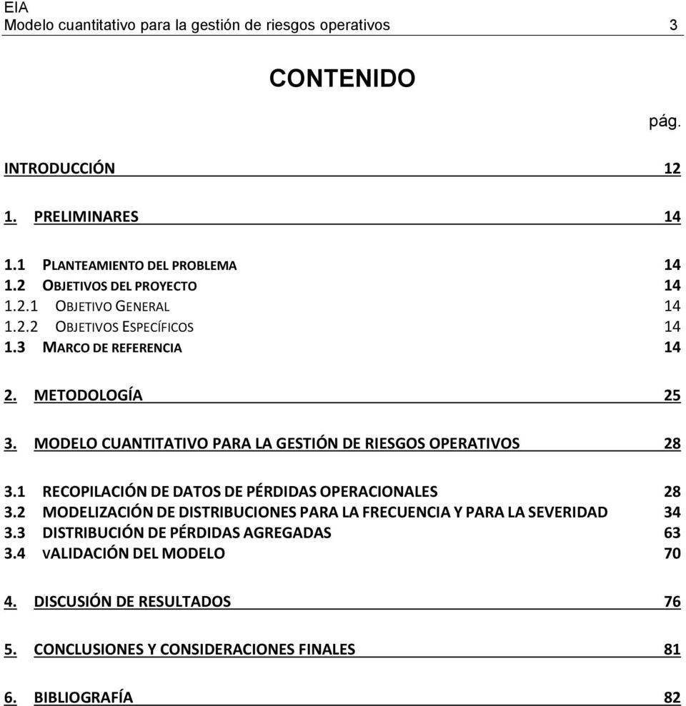 MODELO CUANTITATIVO PARA LA GESTIÓN DE RIESGOS OPERATIVOS 28 3.1 RECOPILACIÓN DE DATOS DE PÉRDIDAS OPERACIONALES 28 3.