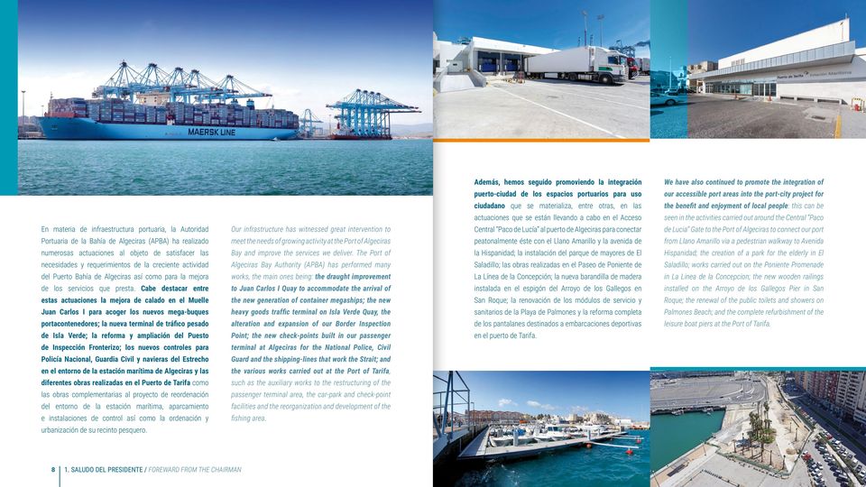 Algeciras (APBA) ha realizado numerosas actuaciones al objeto de satisfacer las necesidades y requerimientos de la creciente actividad del Puerto Bahía de Algeciras así como para la mejora de los