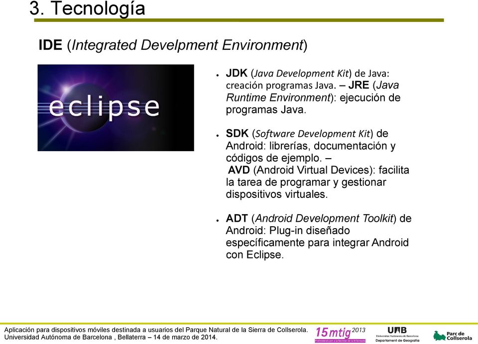 SDK (Software Development Kit) de Android: librerías, documentación y códigos de ejemplo.
