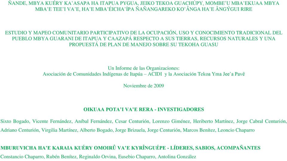 GUASU Un Informe de las Organizaciones: Asociación de Comunidades Indígenas de Itapúa ACIDI y la Asociación Tekoa Yma Jee a Pavê Noviembre de 2009 OIKUAA POTA I VA E RERA - INVESTIGADORES Sixto