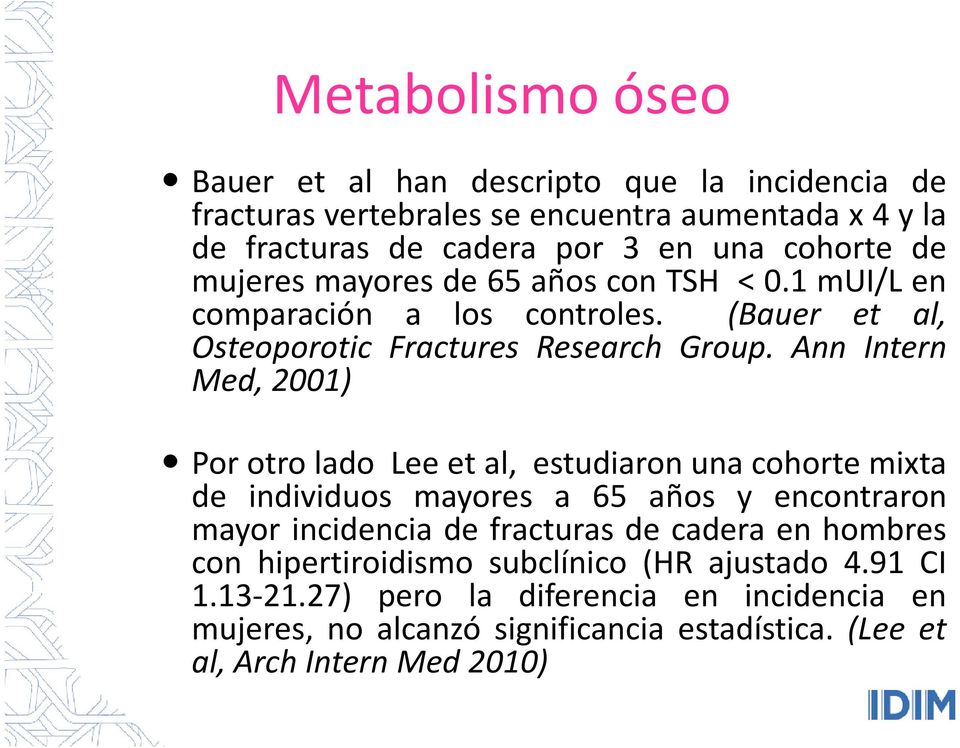 Ann Intern Med, 2001) Porotrolado Leeetal, estudiaronunacohortemixta de individuos mayores a 65 años y encontraron mayor incidencia de fracturas de cadera en