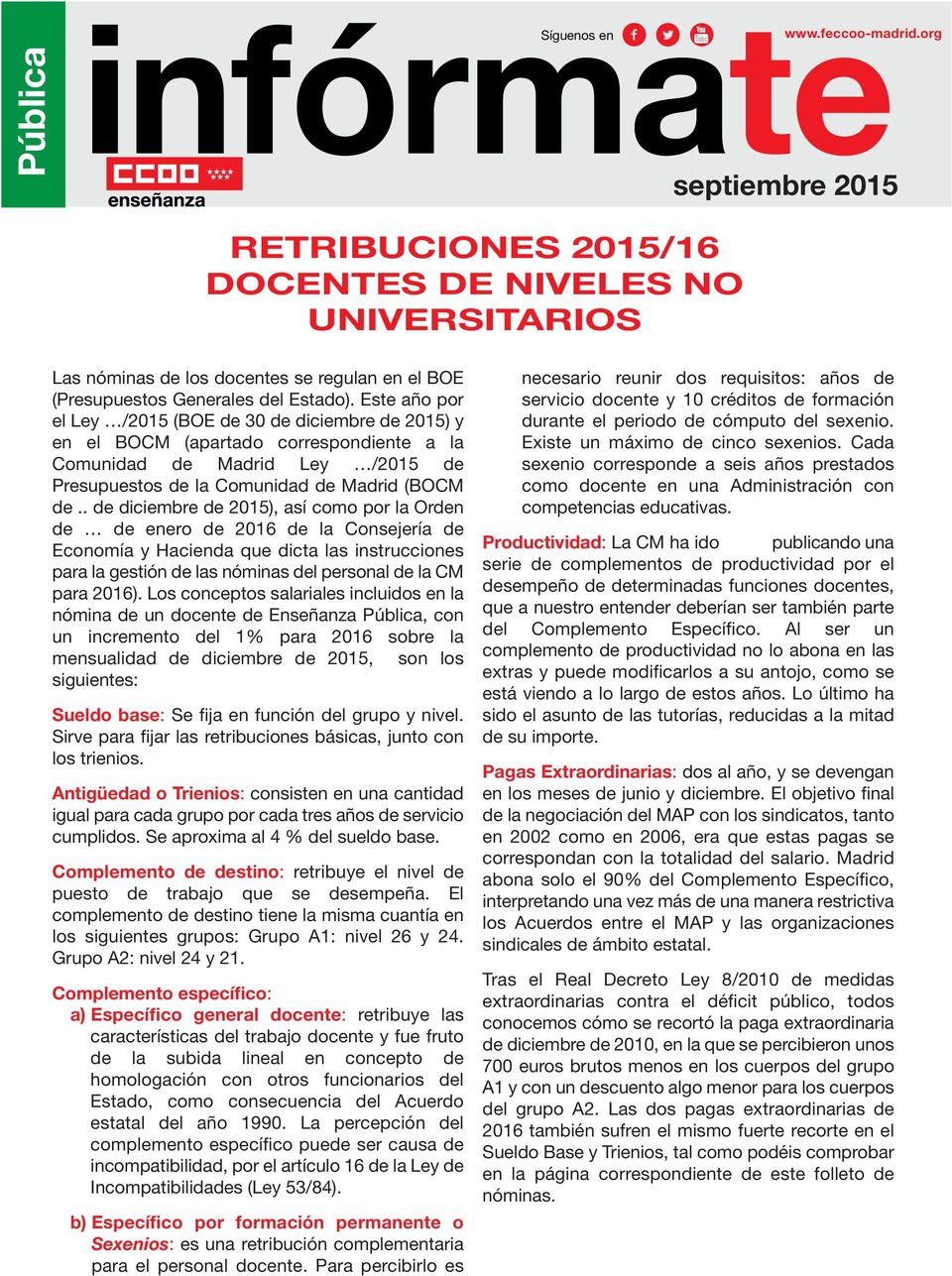 Este año por el Ley /2015 (BOE de 30 de diciembre de 2015) y en el BOCM (apartado correspondiente a la Comunidad de Madrid Ley /2015 de Presupuestos de la Comunidad de Madrid (BOCM de.