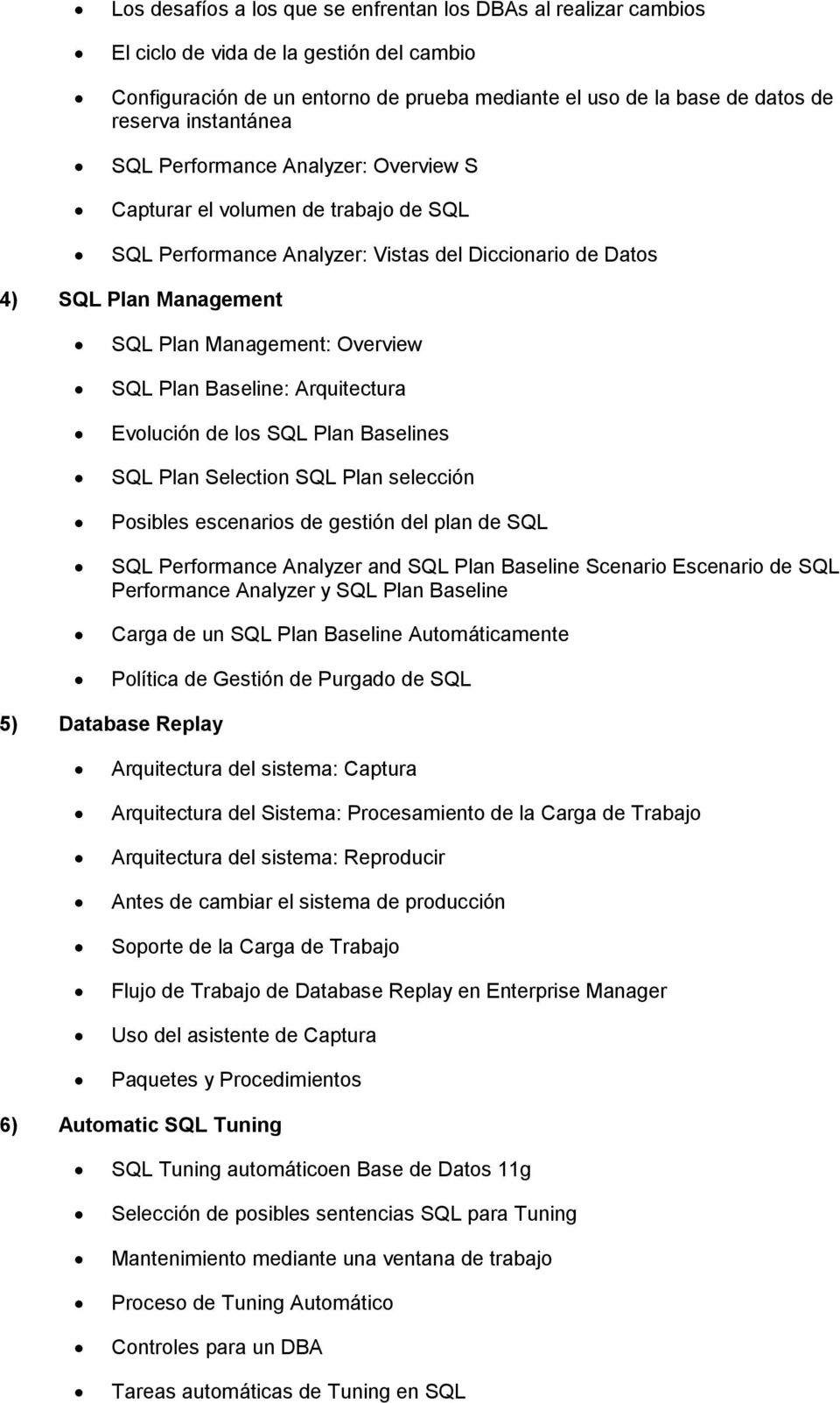 SQL Plan Baseline: Arquitectura Evolución de los SQL Plan Baselines SQL Plan Selection SQL Plan selección Posibles escenarios de gestión del plan de SQL SQL Performance Analyzer and SQL Plan Baseline