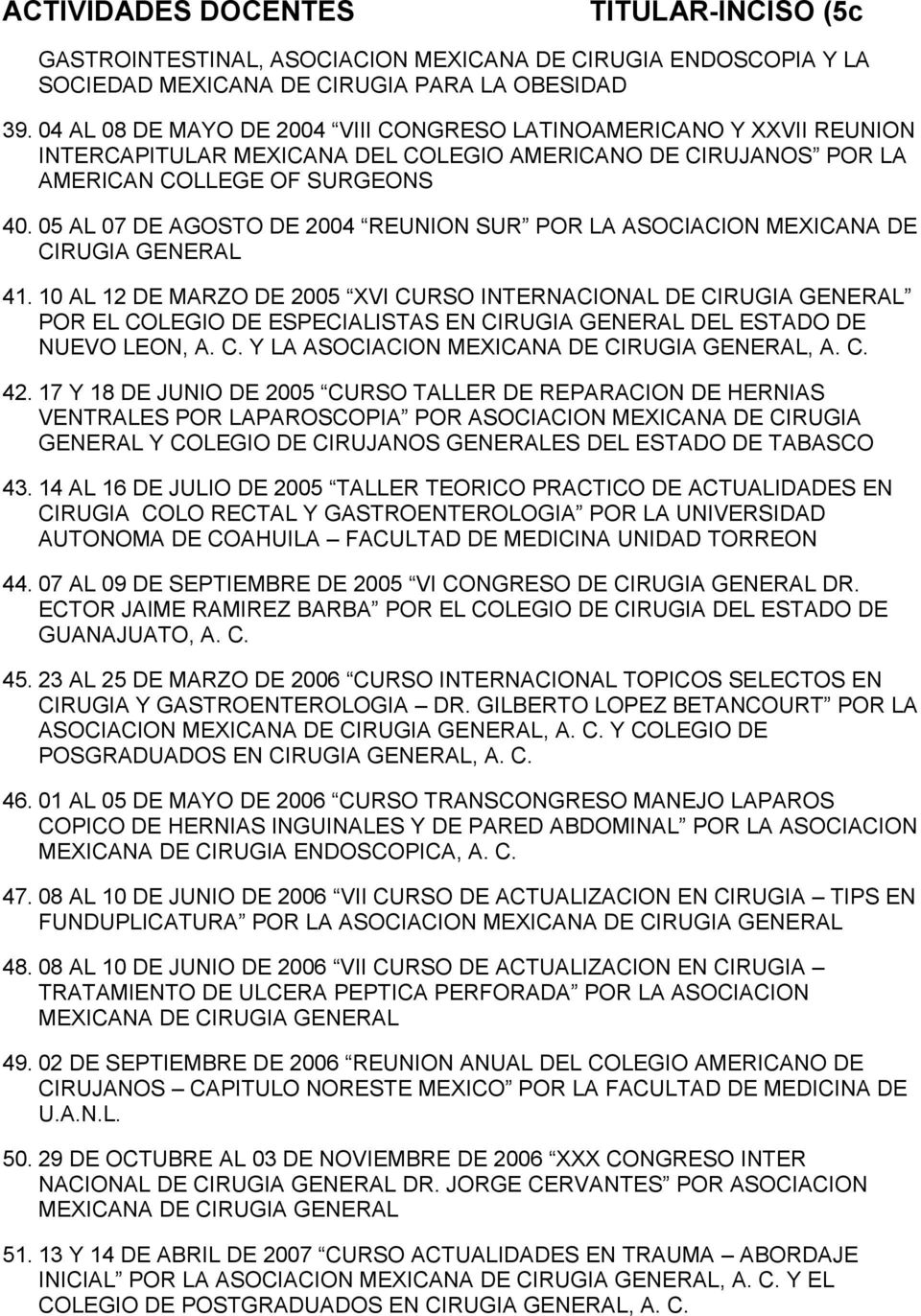 05 AL 07 DE AGOSTO DE 2004 REUNION SUR POR LA ASOCIACION MEXICANA DE CIRUGIA GENERAL 41.