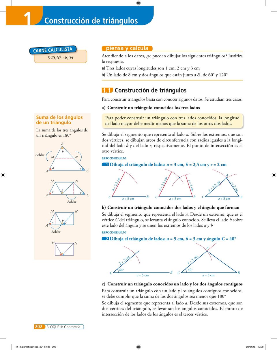 1 onstrucción de triángulos Para construir triángulos basta con conocer algunos datos.