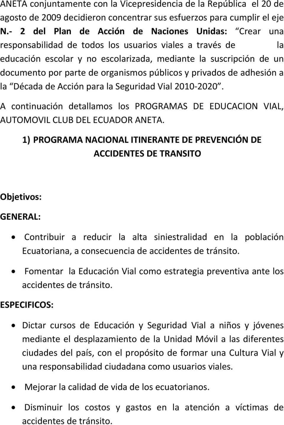 de organismos públicos y privados de adhesión a la Década de Acción para la Seguridad Vial 2010 2020. A continuación detallamos los PROGRAMAS DE EDUCACION VIAL, AUTOMOVIL CLUB DEL ECUADOR ANETA.