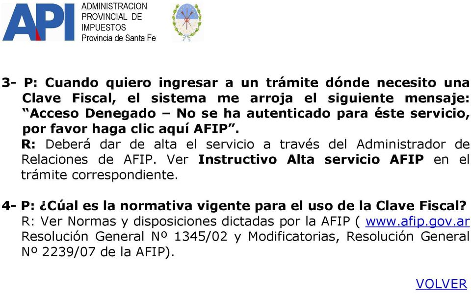 Ver Instructivo Alta servicio AFIP en el trámite correspondiente. 4- P: Cúal es la normativa vigente para el uso de la Clave Fiscal?