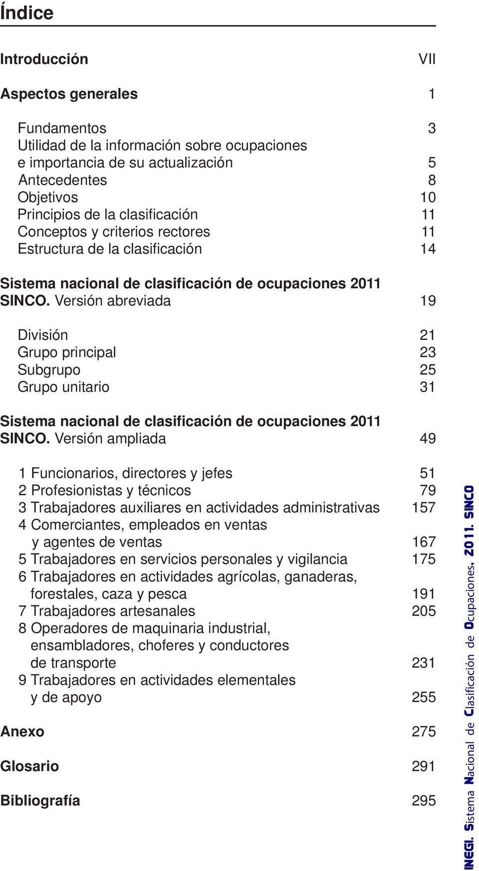 Versión abreviada 19 División 21 Grupo principal 23 Subgrupo 25 Grupo unitario 31 Sistema nacional de clasificación de ocupaciones 2011 SINCO.