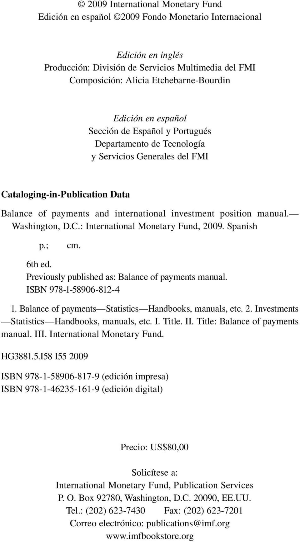 manual. Washington, D.C.: International Monetary Fund, 2009. Spanish p.; cm. 6th ed. Previously published as: Balance of payments manual. ISBN 978-1-58906-812-4 1.