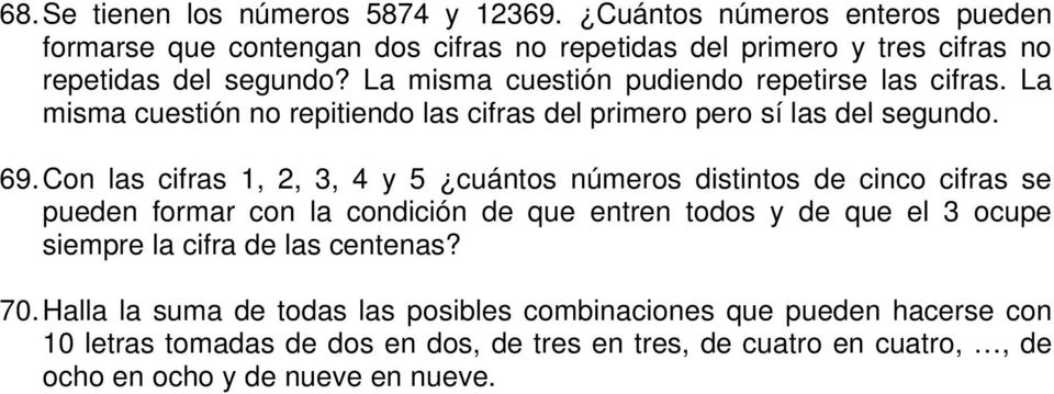 La misma cuestión pudiendo repetirse las cifras. La misma cuestión no repitiendo las cifras del primero pero sí las del segundo. 69.