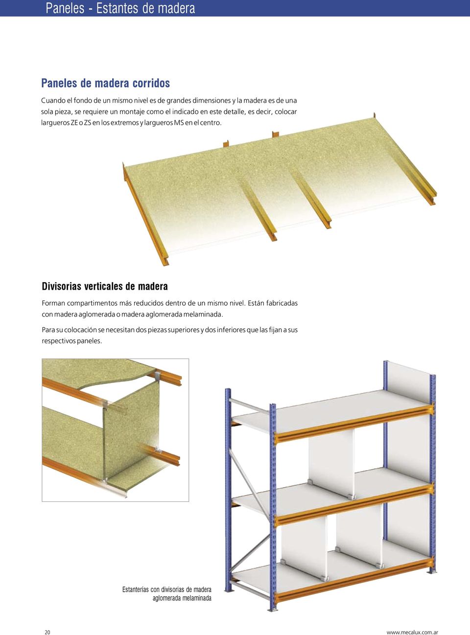 Divisorias verticales de madera Forman compartimentos más reducidos dentro de un mismo nivel.