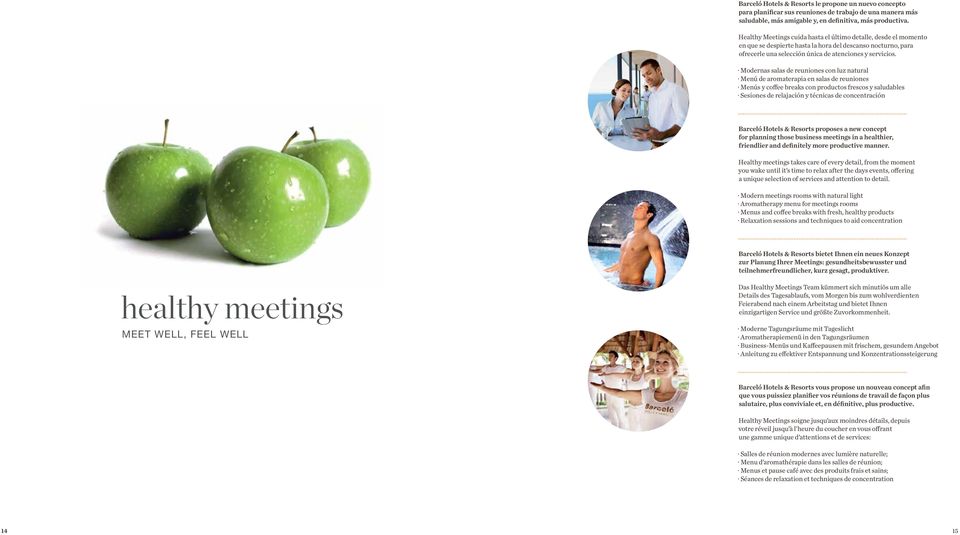 Modernas salas de reuniones con luz natural Menú de aromaterapia en salas de reuniones Menús y coffee breaks con productos frescos y saludables Sesiones de relajación y técnicas de concentración.