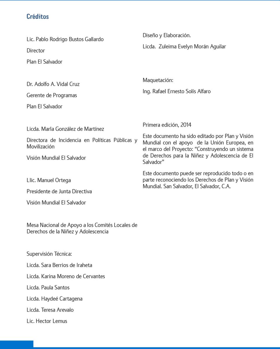 Manuel Ortega Presidente de Junta Directiva Primera edición, 2014 Este documento ha sido editado por Plan y Visión Mundial con el apoyo de la Unión Europea, en el marco del Proyecto: Construyendo un