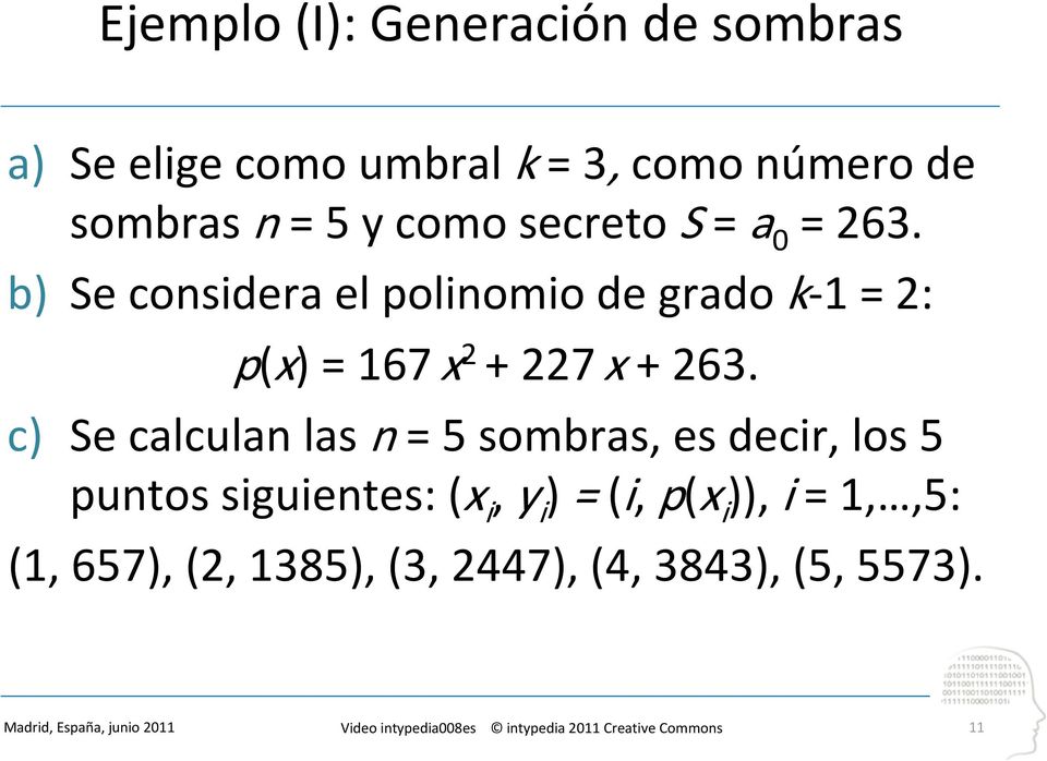 b) Se considera el polinomio de grado k 1 = 2: p(x) = 167 x 2 + 227 x + 263.