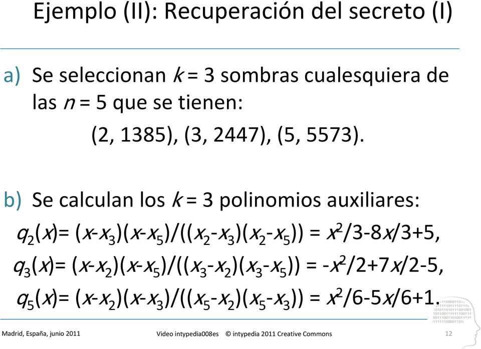 b) Se calculan los k = 3 polinomios auxiliares: q 2 (x)= (x x 3 )(x x 5 )/((x 2 x 3 )(x 2 x 5 )) =