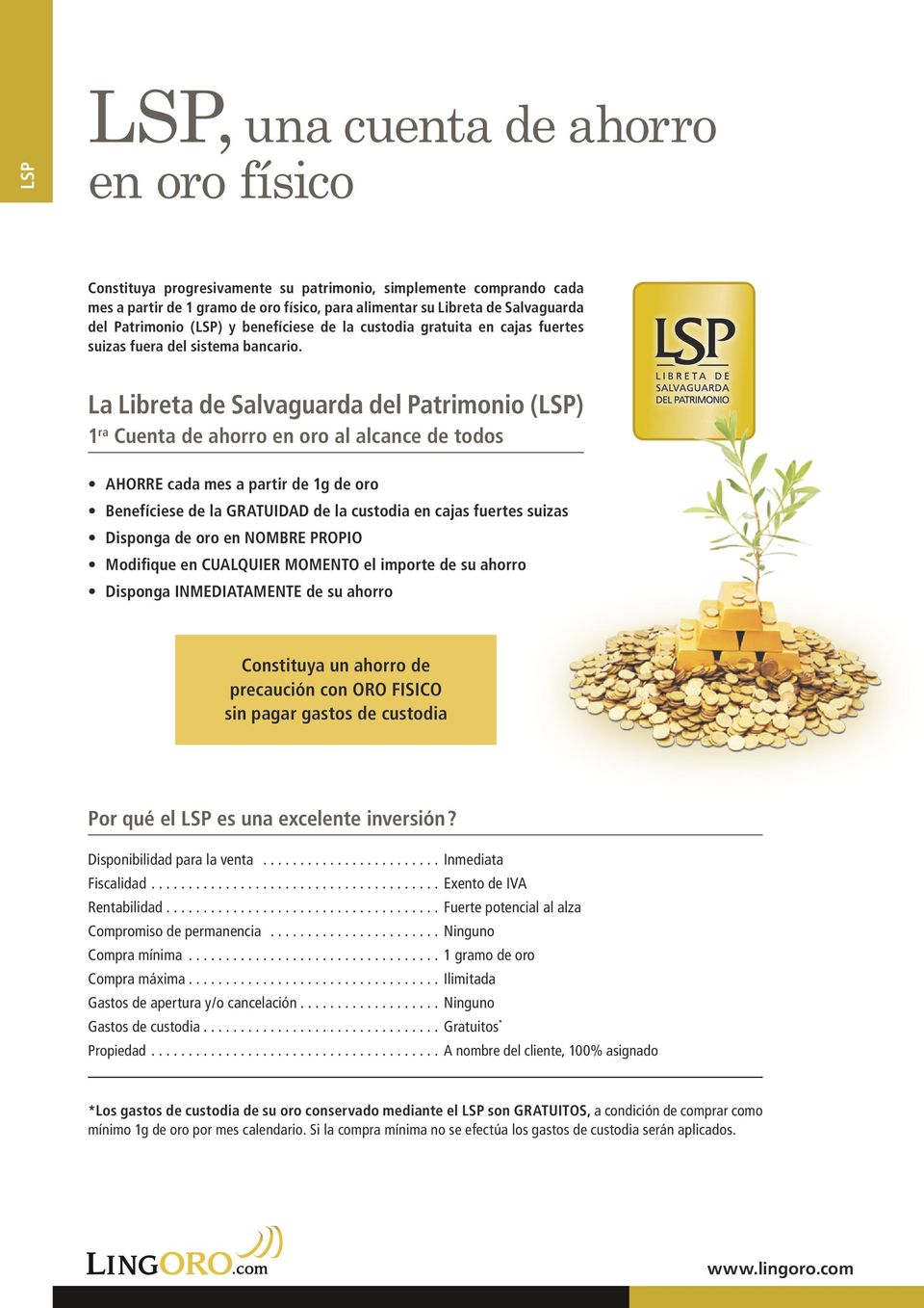 La Libreta de Salvaguarda del Patrimonio (LSP) 1 ra Cuenta de ahorro en oro al alcance de todos AHORRE cada mes a partir de 1g de oro Benefíciese de la GRATUIDAD de la custodia en cajas fuertes