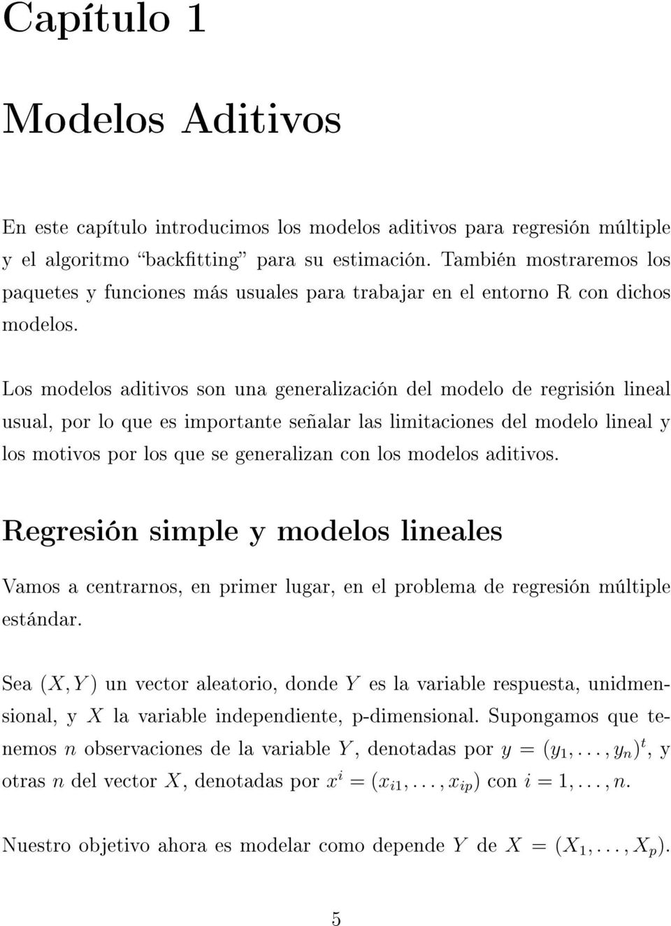 Los modelos aditivos son una generalización del modelo de regrisión lineal usual, por lo que es importante señalar las limitaciones del modelo lineal y los motivos por los que se generalizan con los