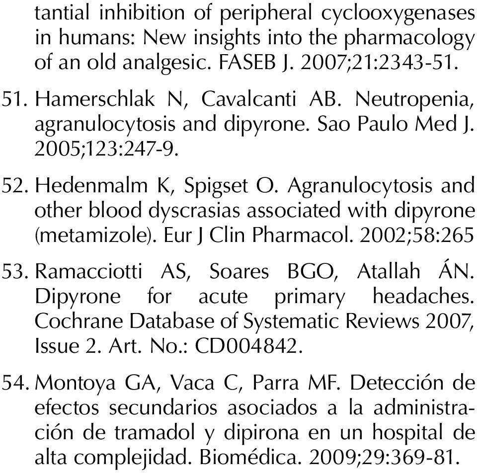 Agranulocytosis and other blood dyscrasias associated with dipyrone (metamizole). Eur J Clin Pharmacol. 2002;58:265 53. Ramacciotti AS, Soares BGO, Atallah ÁN.