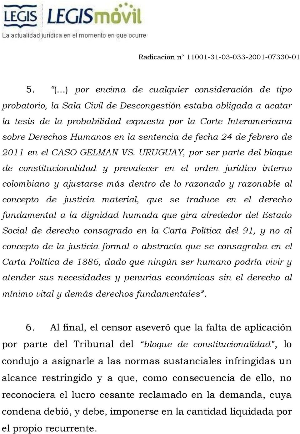 URUGUAY, por ser parte del bloque de constitucionalidad y prevalecer en el orden jurídico interno colombiano y ajustarse más dentro de lo razonado y razonable al concepto de justicia material, que se