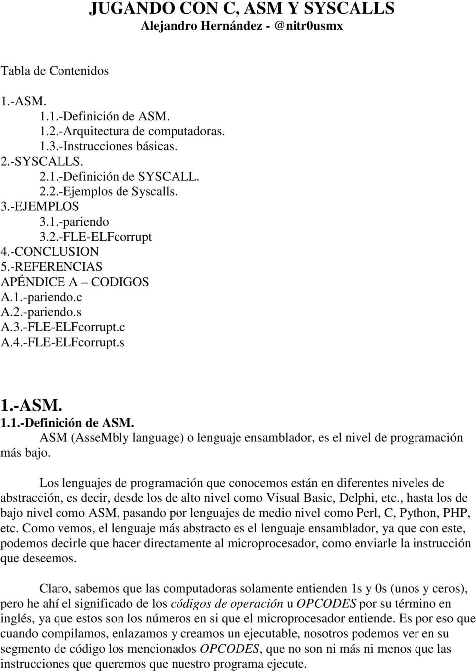 -ASM. 1.1.-Definición de ASM. ASM (AsseMbly language) o lenguaje ensamblador, es el nivel de programación más bajo.