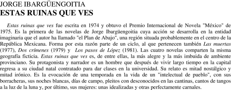 República Mexicana. Forma por esta razón parte de un ciclo, al que pertenecen también Las muertas (1977), Dos crímenes (1979) y Los pasos de López (1981).
