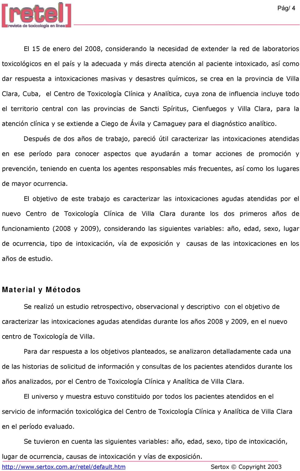 central con las provincias de Sancti Spíritus, Cienfuegos y Villa Clara, para la atención clínica y se extiende a Ciego de Ávila y Camaguey para el diagnóstico analítico.