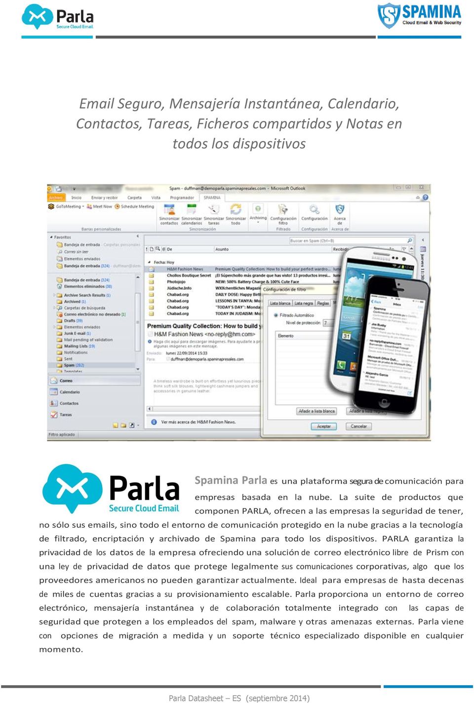 La suite de productos que componen PARLA, ofrecen a las empresas la seguridad de tener, no sólo sus emails, sino todo el entorno de comunicación protegido en la nube gracias a la tecnología de
