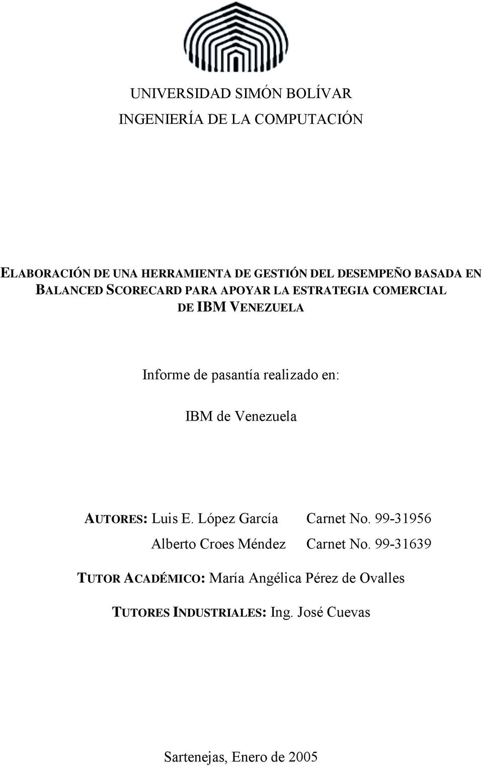 en: IBM de Venezuela AUTORES: Luis E. López García Carnet No. 99-31956 Alberto Croes Méndez Carnet No.