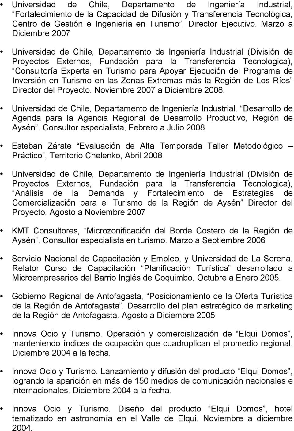 Apoyar Ejecución del Programa de Inversión en Turismo en las Zonas Extremas más la Región de Los Ríos Director del Proyecto. Noviembre 2007 a Diciembre 2008.