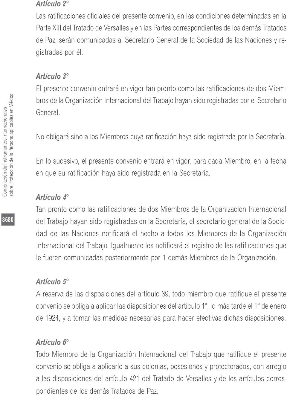 Compilación de Instrumentos Internacionales sobre Protección de la Persona aplicables en México 3680 Artículo 3 El presente convenio entrará en vigor tan pronto como las ratificaciones de dos