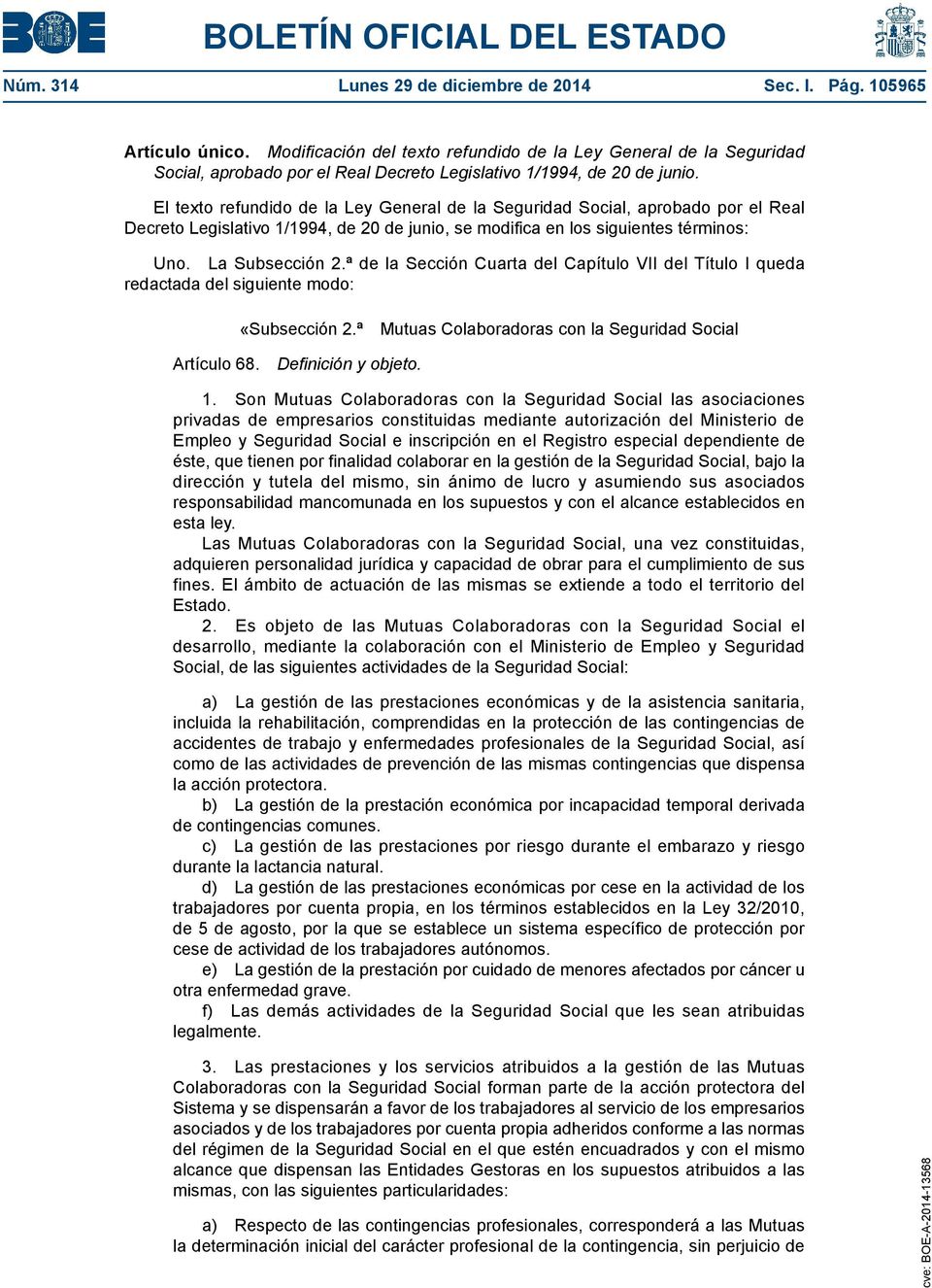 El texto refundido de la Ley General de la Seguridad Social, aprobado por el Real Decreto Legislativo 1/1994, de 20 de junio, se modifica en los siguientes términos: Uno. La Subsección 2.