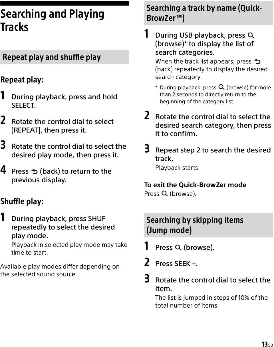 Shuffle play: 1 During playback, press SHUF repeatedly to select the desired play mode. Playback in selected play mode may take time to start.