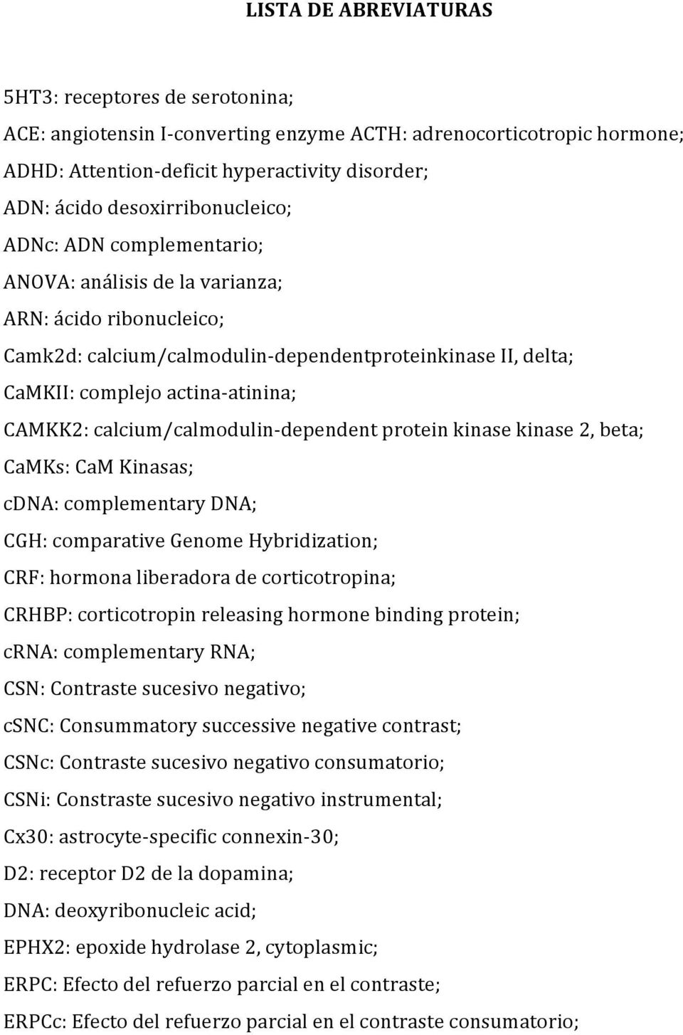 CAMKK2: calcium/calmodulin- dependent protein kinase kinase 2, beta; CaMKs: CaM Kinasas; cdna: complementary DNA; CGH: comparative Genome Hybridization; CRF: hormona liberadora de corticotropina;