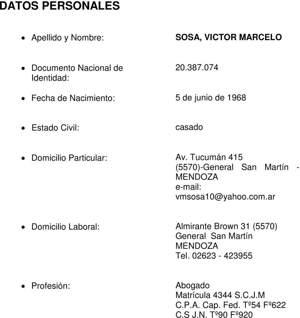 Tucumán 415 (5570)-General San Martín - MENDOZA e-mail: vmsosa10@yahoo.com.
