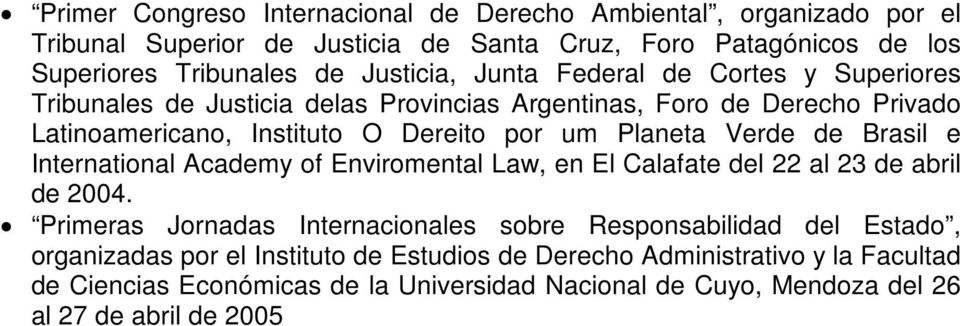 Planeta Verde de Brasil e International Academy of Enviromental Law, en El Calafate del 22 al 23 de abril de 2004.