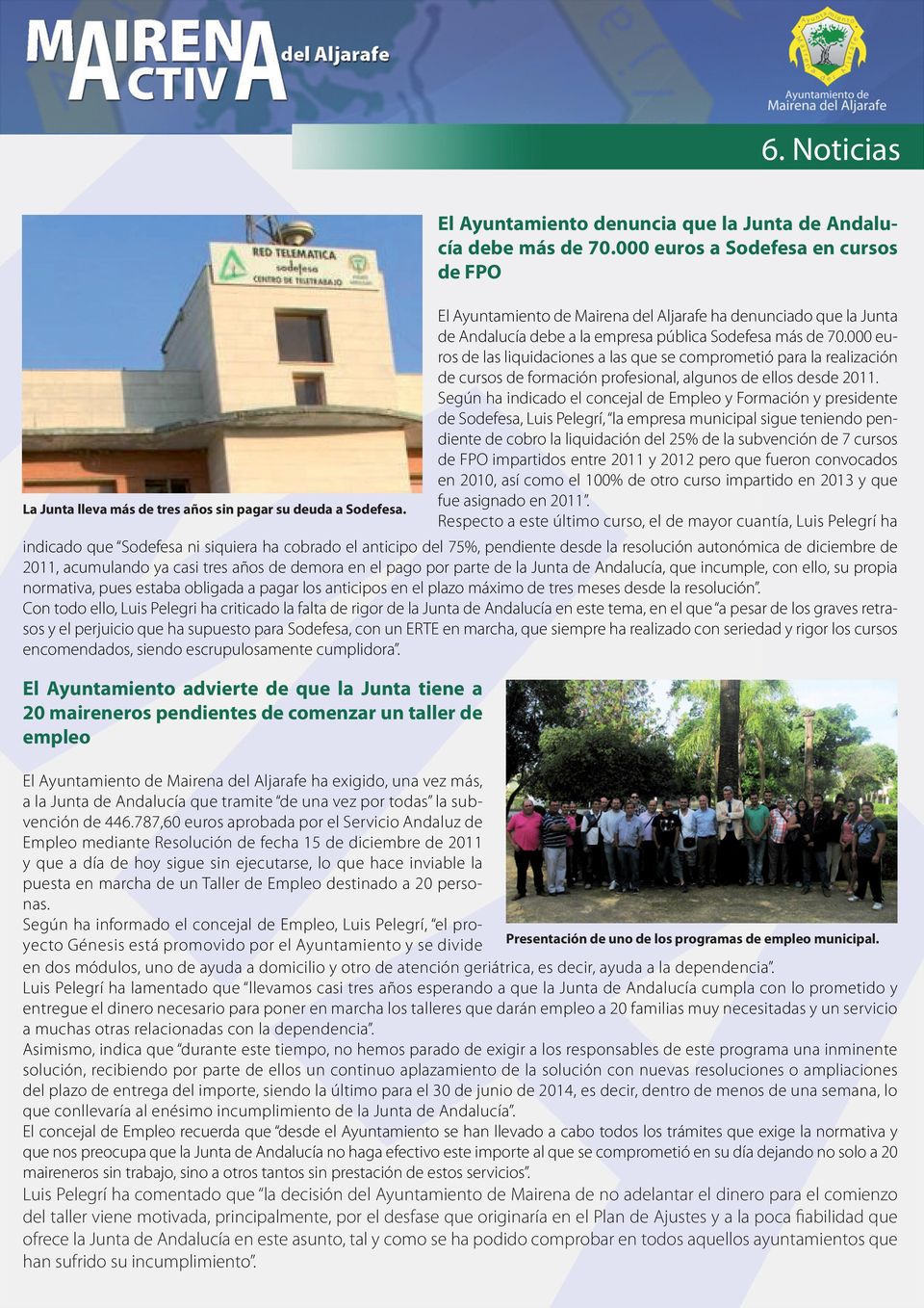 000 euros a Sodefesa en cursos de FPO El Ayuntamiento de Mairena del Aljarafe ha denunciado que la Junta de Andalucía debe a la empresa pública Sodefesa más de 70.