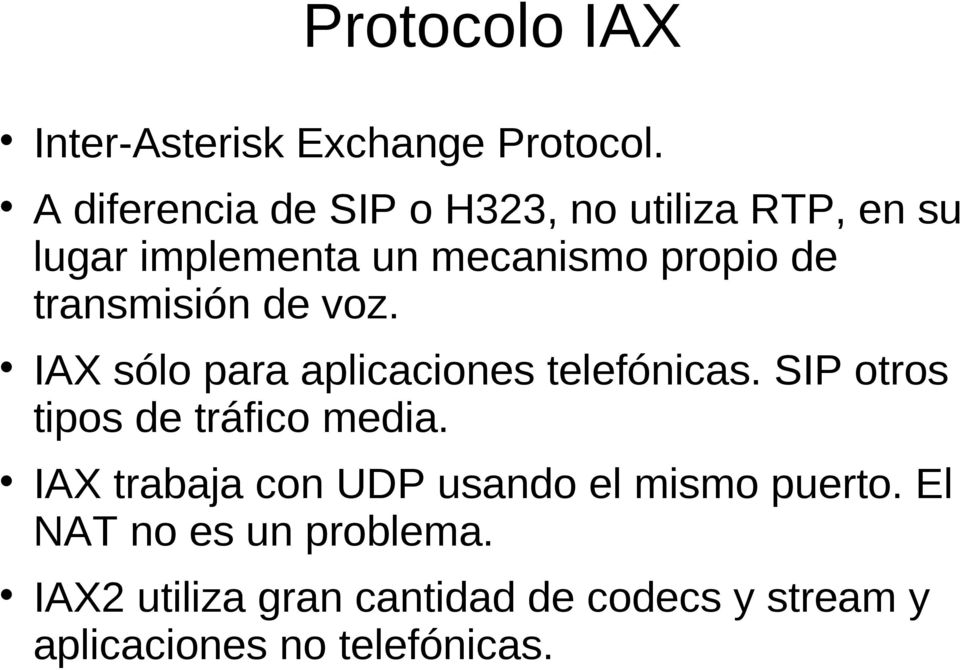 transmisión de voz. IAX sólo para aplicaciones telefónicas. SIP otros tipos de tráfico media.