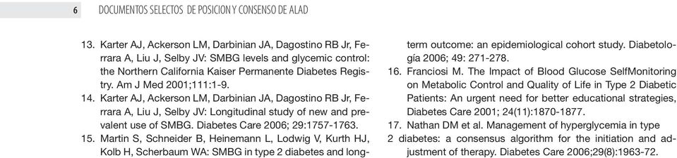 14. Karter AJ, Ackerson LM, Darbinian JA, Dagostino RB Jr, Ferrara A, Liu J, Selby JV: Longitudinal study of new and prevalent use of SMBG. Diabetes Care 2006; 29:1757-1763. 15.