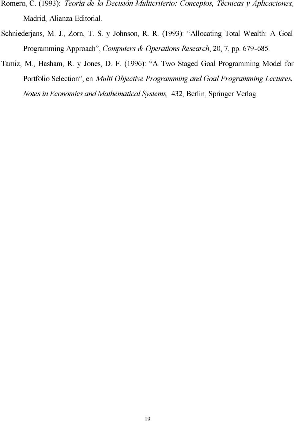 R. (993): Allocatg Total Wealth: A Goal Programmg Approach, Computers & Operatos Research, 20, 7, pp. 679-685.